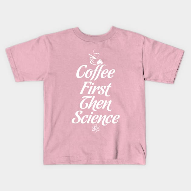 COFFEE FIRST THEN SCIENCE Kids T-Shirt by SPARTEES®